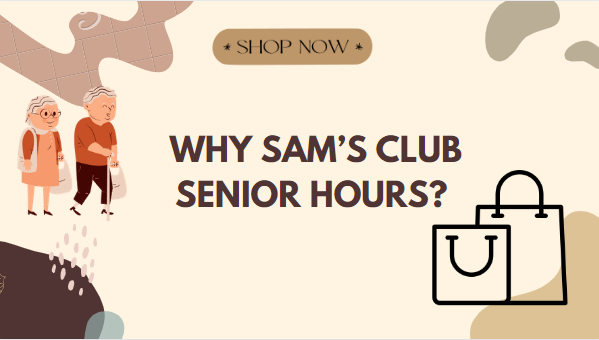 What Are the Shopping Hours for Seniors at Sam’s Club