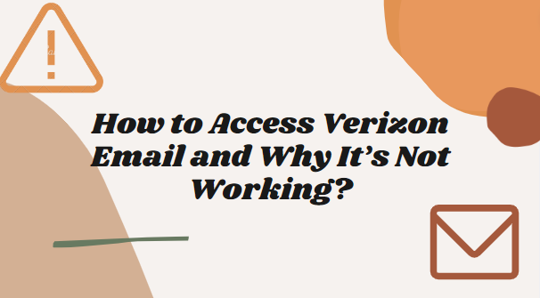 How to Access Verizon Email and Why It’s Not Working?
