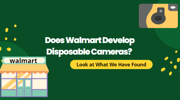 Does Walmart Develop Disposable Cameras? (Look at What We Have Found)