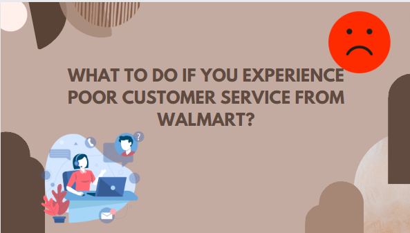 What to Do if You Experience Poor Customer Service from Walmart?