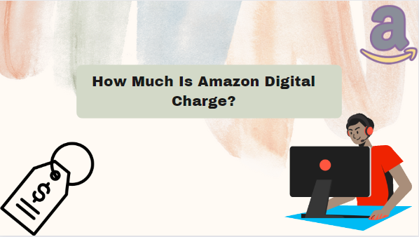 How Much Is Amazon Digital Charge?