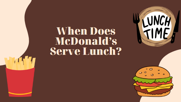 When Does McDonald’s Serve Lunch? [All You Need To Know]
