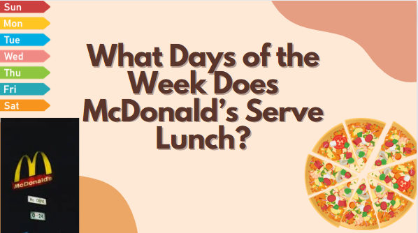 What Days of the Week Does McDonald’s Serve Lunch?