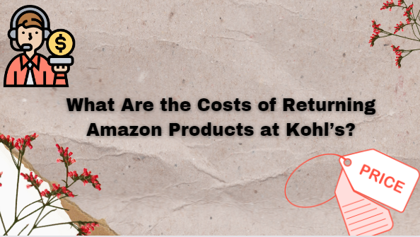 What Are the Costs of Returning Amazon Products at Kohl’s?