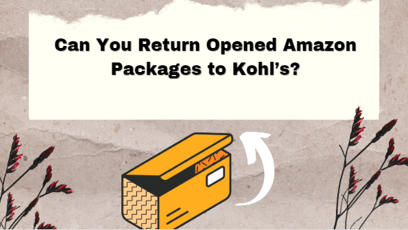 Can You Return Opened Amazon Packages to Kohl’s?