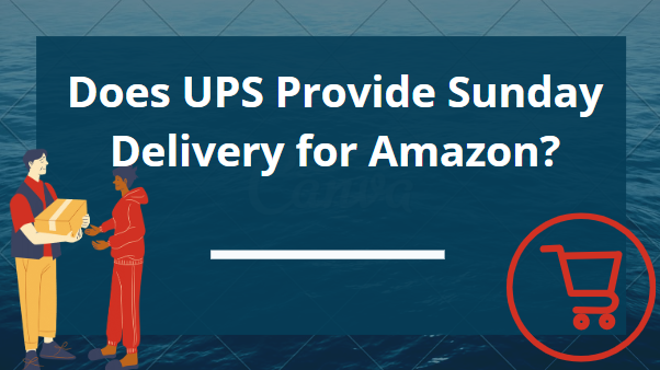 Does UPS Provide Sunday Delivery for Amazon?