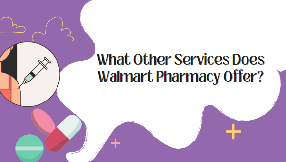 What Other Services Does Walmart Pharmacy Offer?