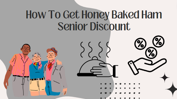 How To Get Honey Baked Ham Senior Discount