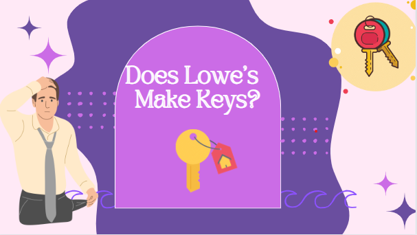 Does Lowe’s Make Keys?