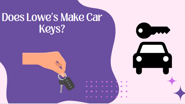 Does Lowe’s Make Car Keys?
