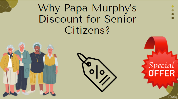 Why Papa Murphy’s Discount for Senior Citizens?
