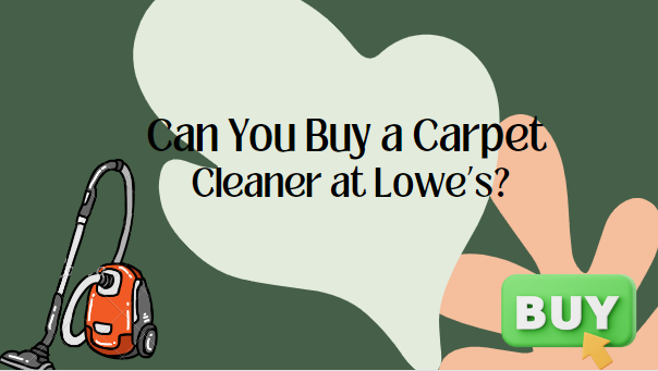 Can You Buy a Carpet Cleaner at Lowe’s?