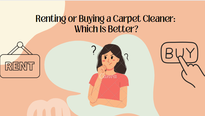 Renting or Buying a Carpet Cleaner: Which Is Better?