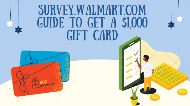 Survey.Walmart.com GUIDE To Get a $1,000 Gift Card