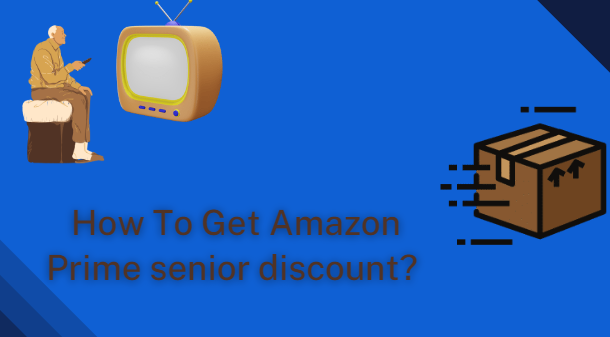 How To Get Amazon Prime senior discount? 