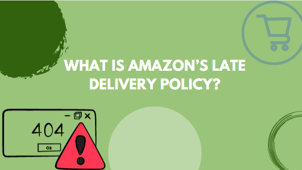 What Is Amazon’s Late Delivery Policy?4