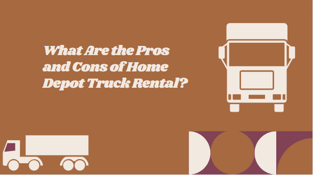 What Are the Pros and Cons of Home Depot Truck Rental?