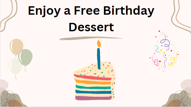 Enjoy a Free Birthday Dessert