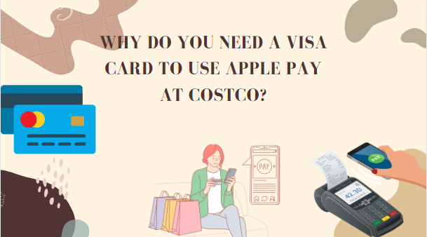 Why Do You Need A Visa Card To Use Apple Pay At Costco?